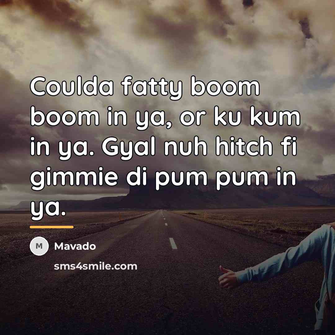 “Coulda fatty boom boom in ya, or ku kum in…” quote by Mavado