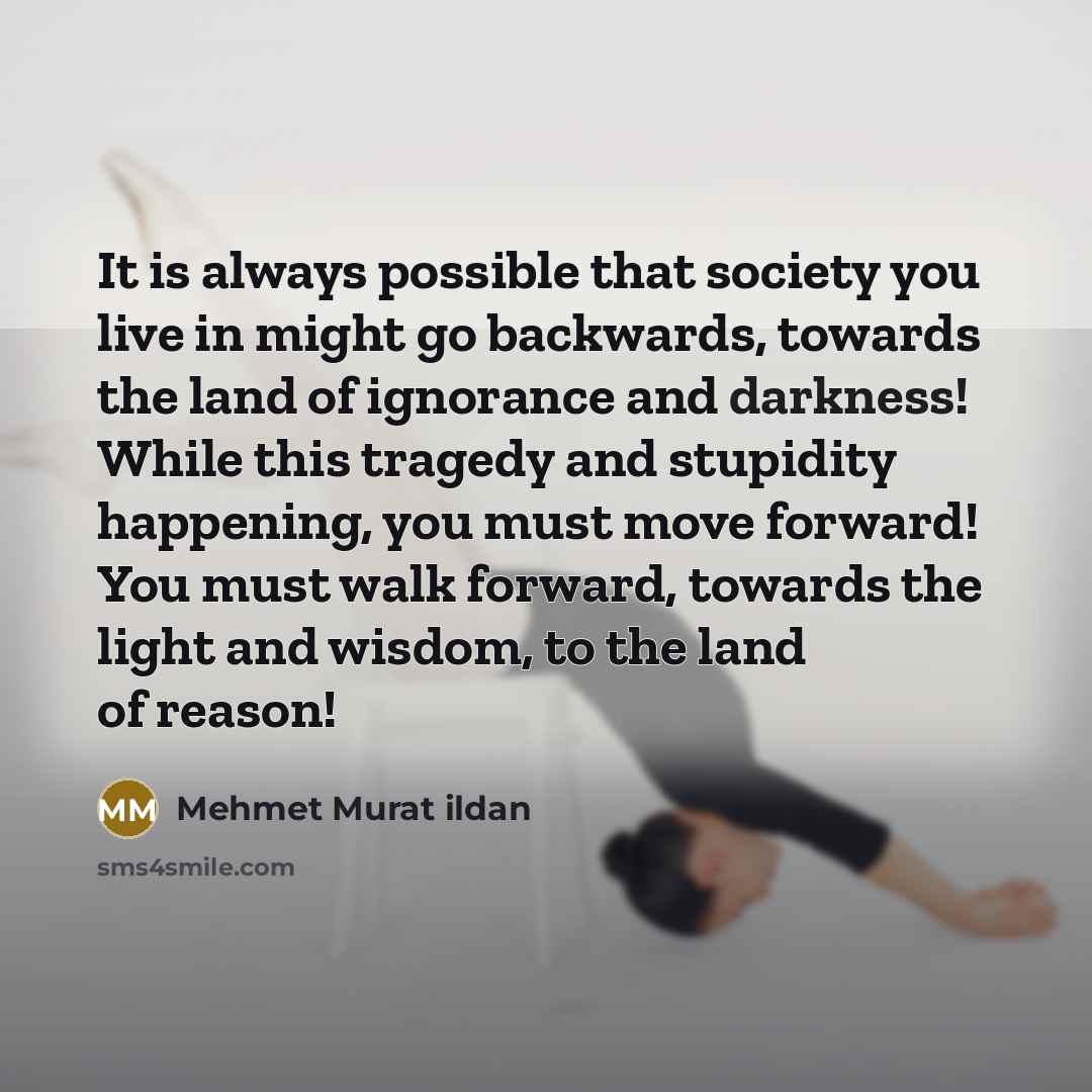 “It is always possible that society you live in might…” quote by Mehmet Murat Ildan