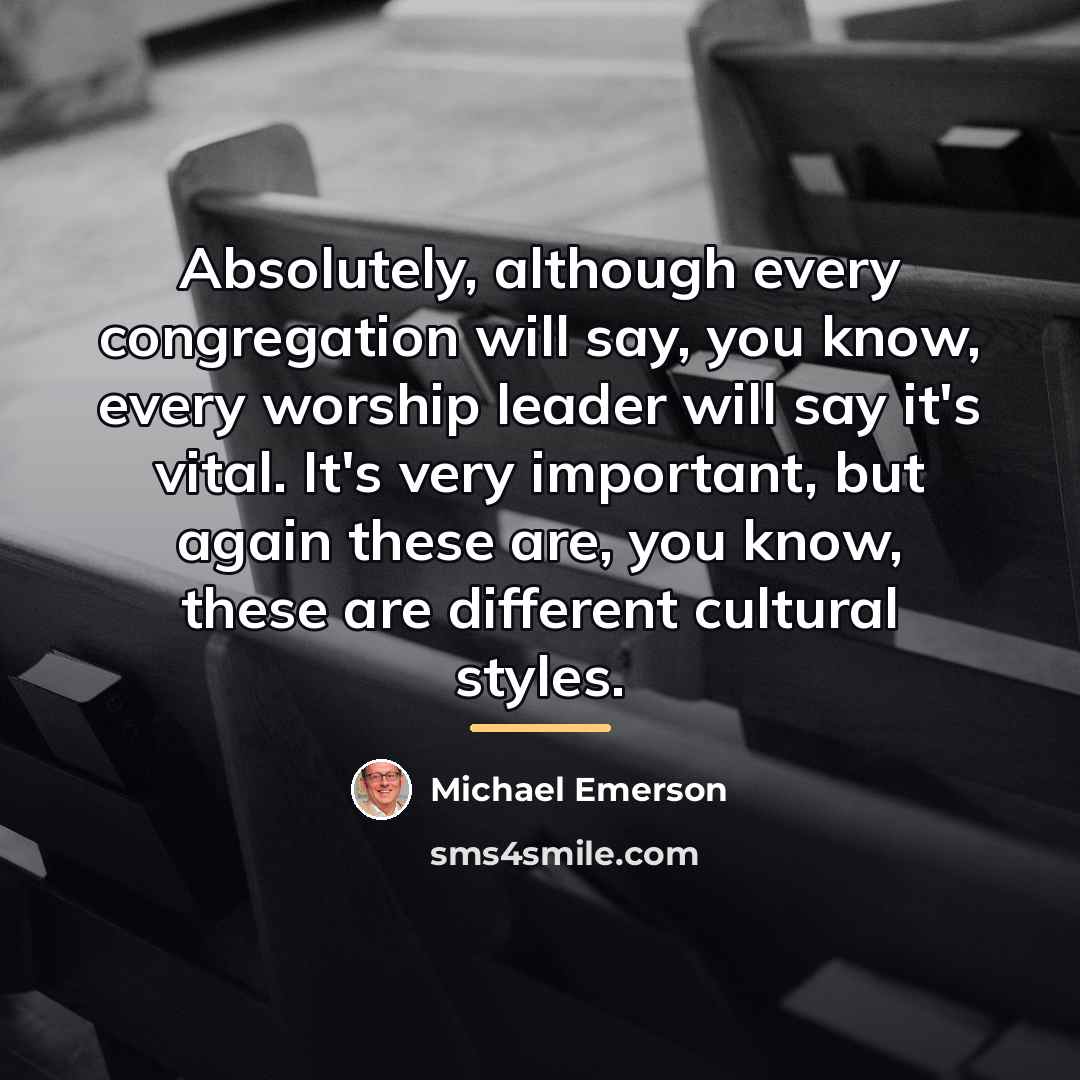 “Absolutely, although every congregation will say, you know, every worship…” quote by Michael Emerson
