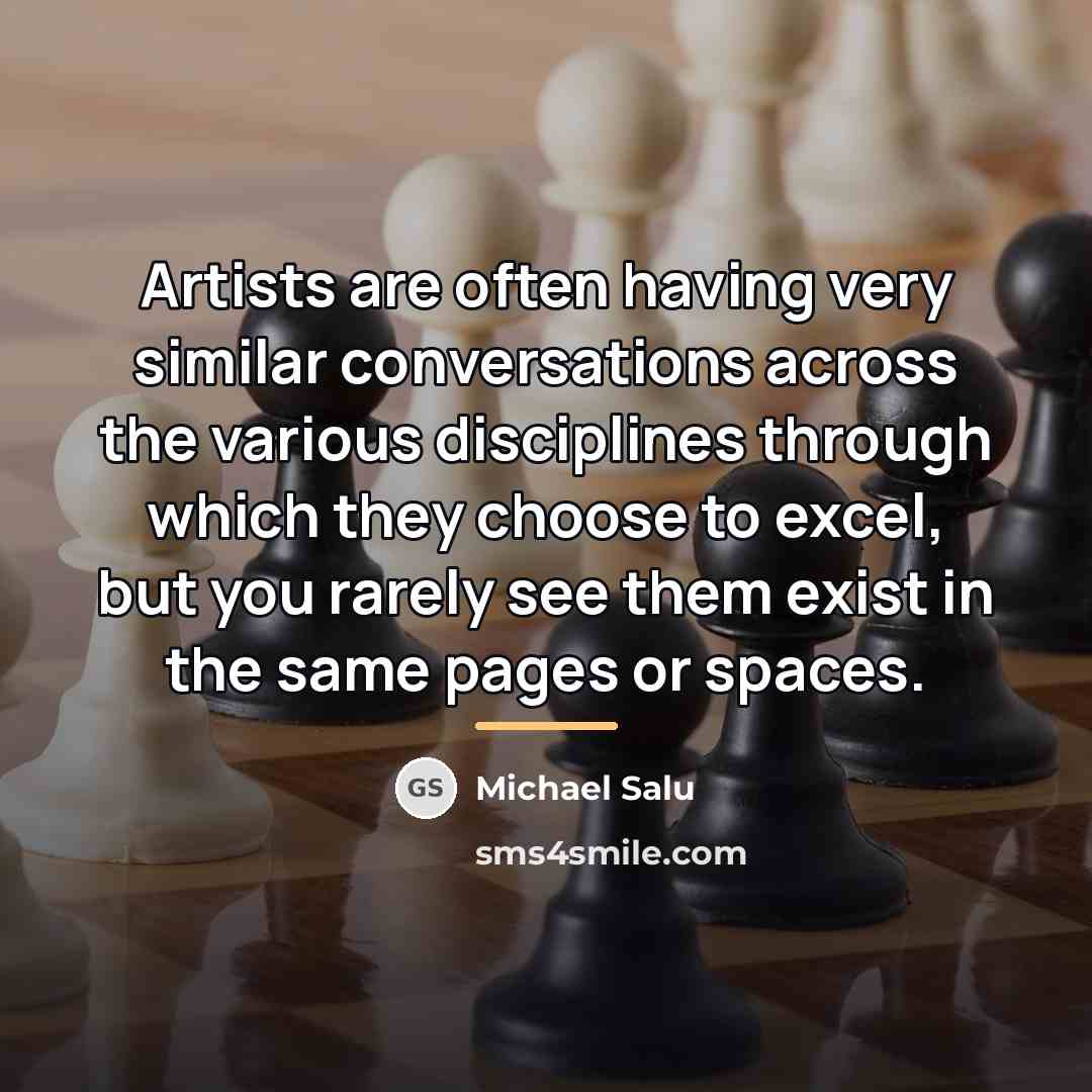 “Artists are often having very similar conversations across the various…” quote by Michael Salu