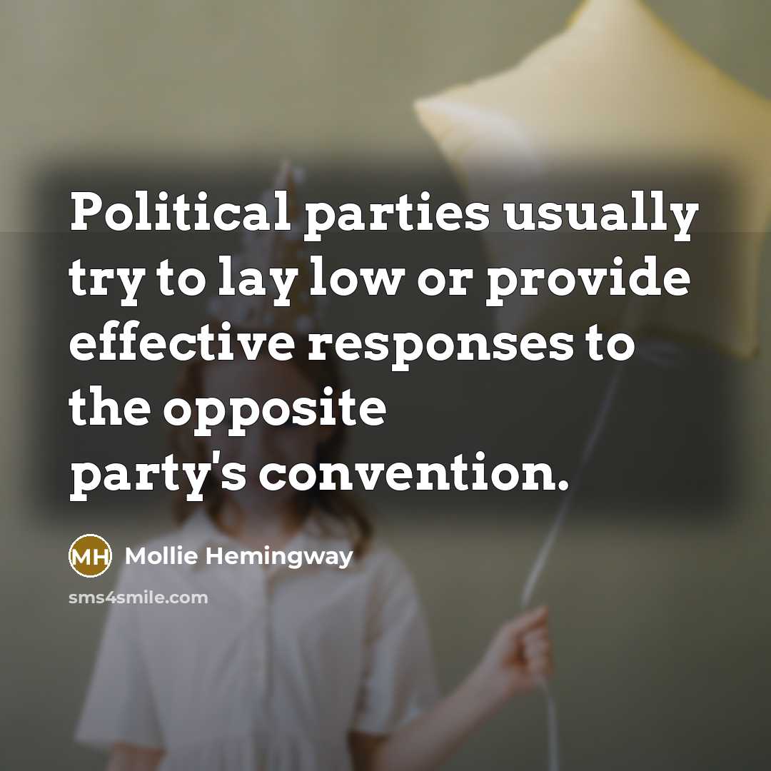 “Political parties usually try to lay low or provide effective…” quote by Mollie Hemingway