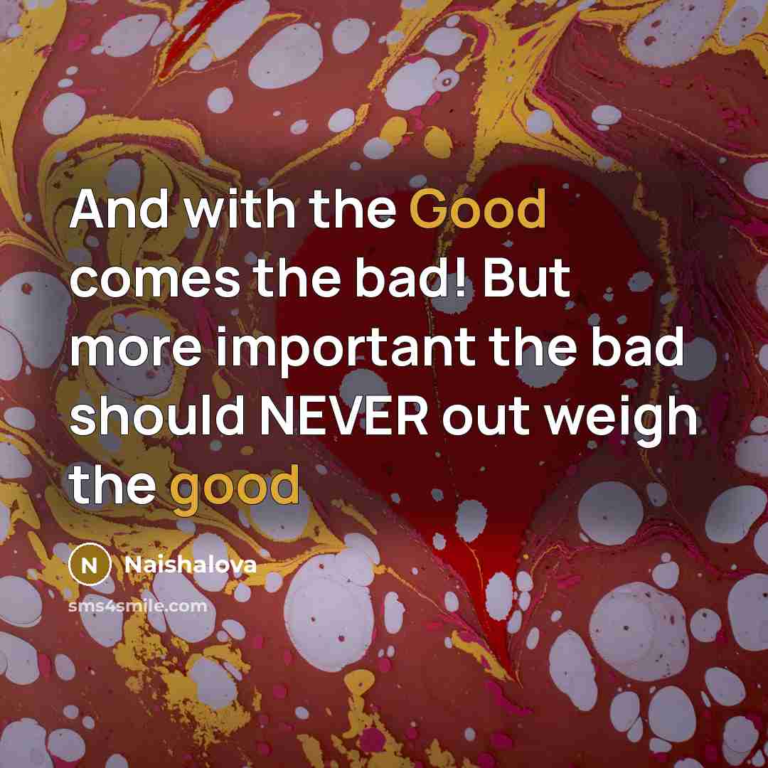 “And with the Good comes the bad! But more important…” quote by Naishalova