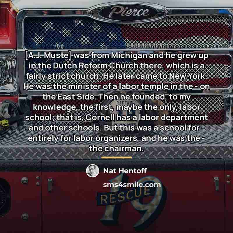 “[A.J. Muste] was from Michigan and he grew up in…” quote by Nat Hentoff