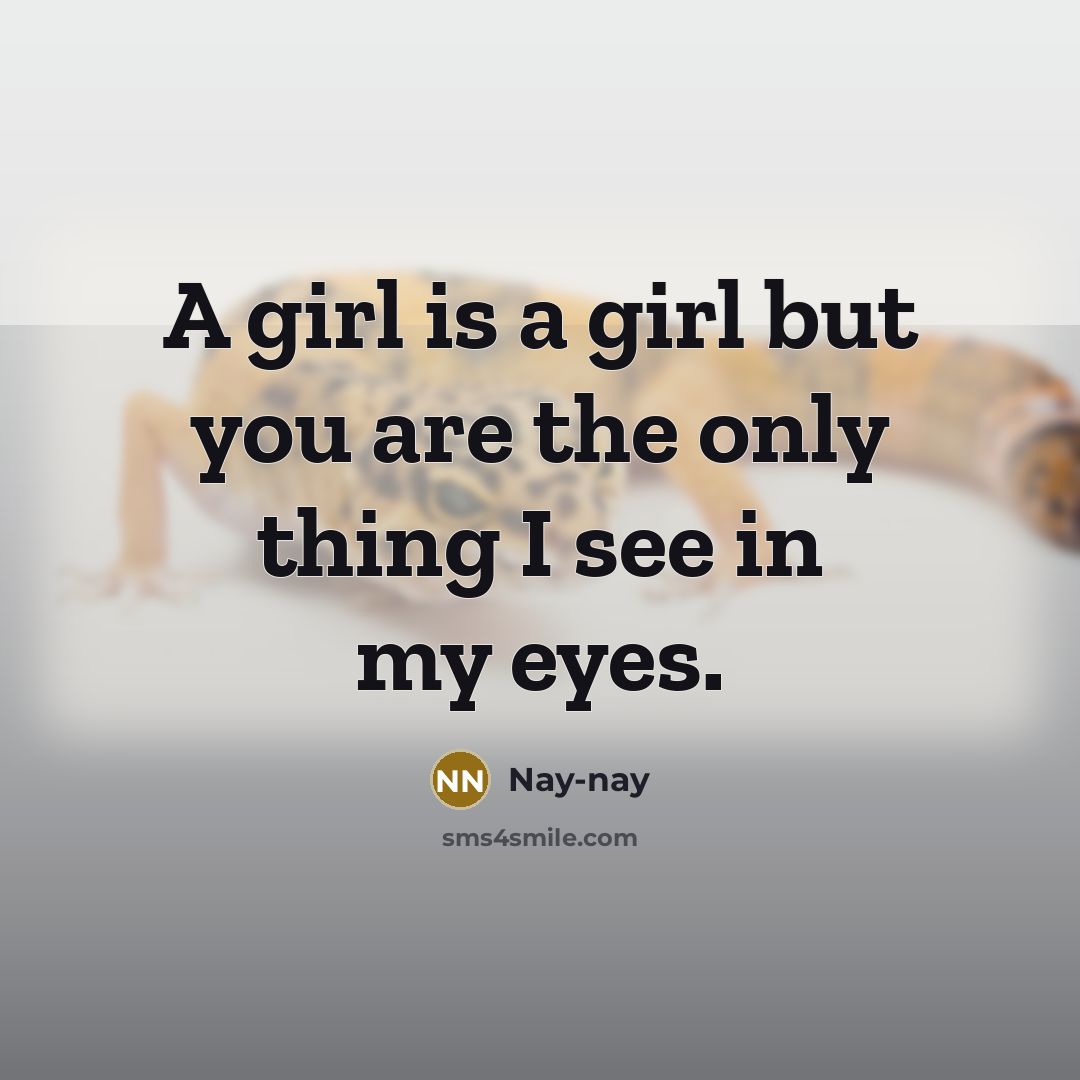 “A girl is a girl but you are the only thing I see in my eyes.” quote by Nay-nay