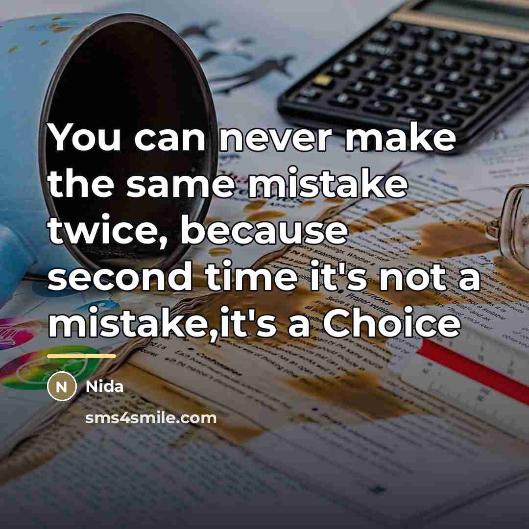 “You can never make the same mistake twice, because second…” quote by Nida