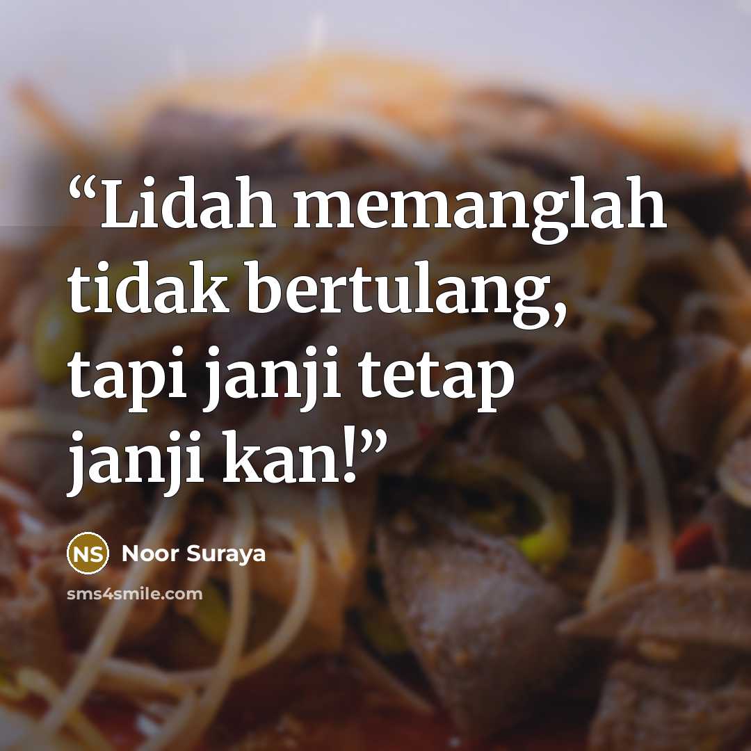 “Lidah memanglah tidak bertulang, tapi janji tetap janji kan!” quote by Noor Suraya