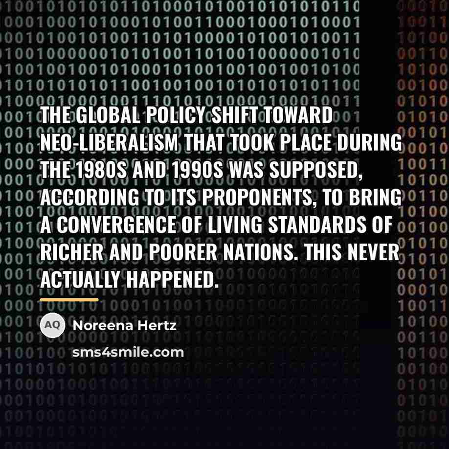 “The global policy shift toward neo-liberalism that took place during…” quote by Noreena Hertz