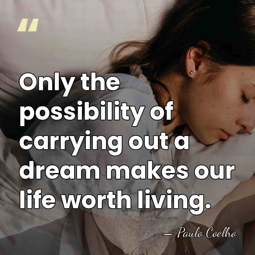 Only the possibility of carrying out a dream makes our life worth&hellip; - Paulo Coelho