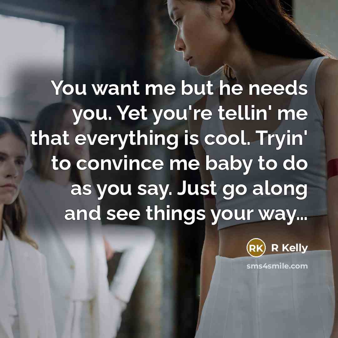 “You want me but he needs you. Yet you're tellin'…” quote by R Kelly