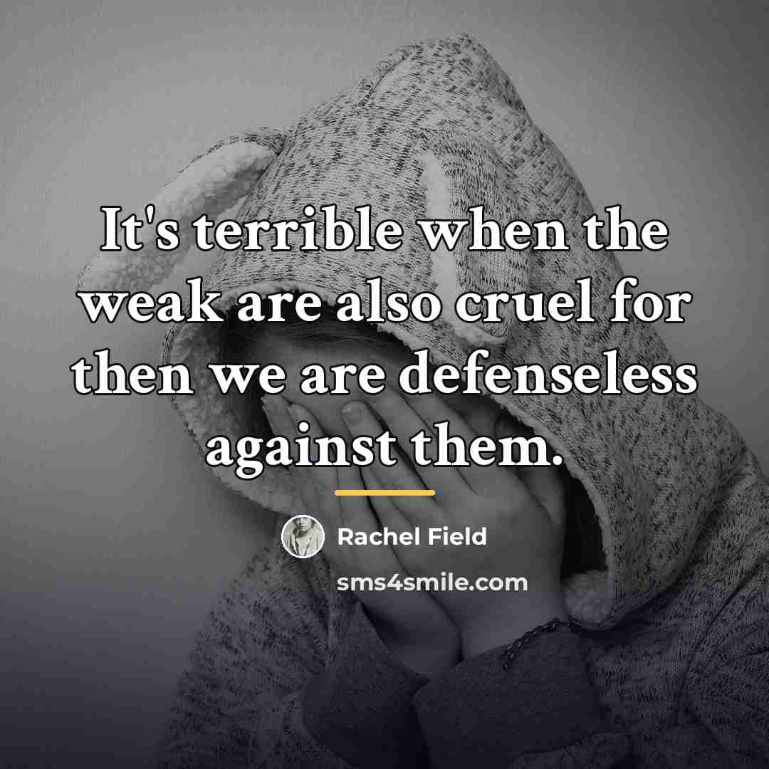 “It's terrible when the weak are also cruel for then…” quote by Rachel Field