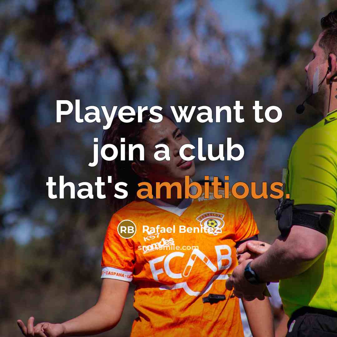 “Players want to join a club that's ambitious.…” quote by Rafael Benitez