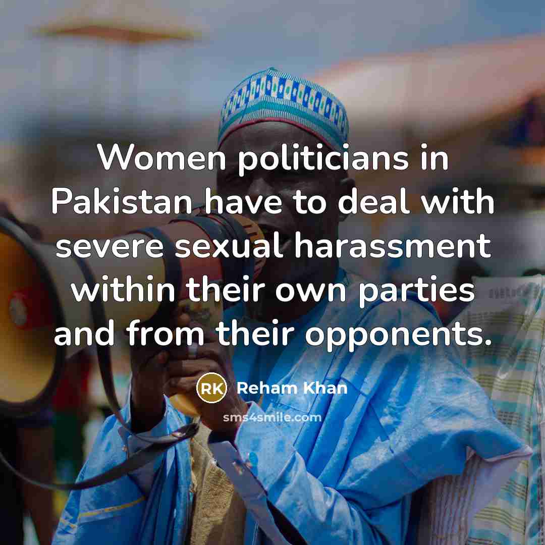 “Women politicians in Pakistan have to deal with severe sexual…” quote by Reham Khan