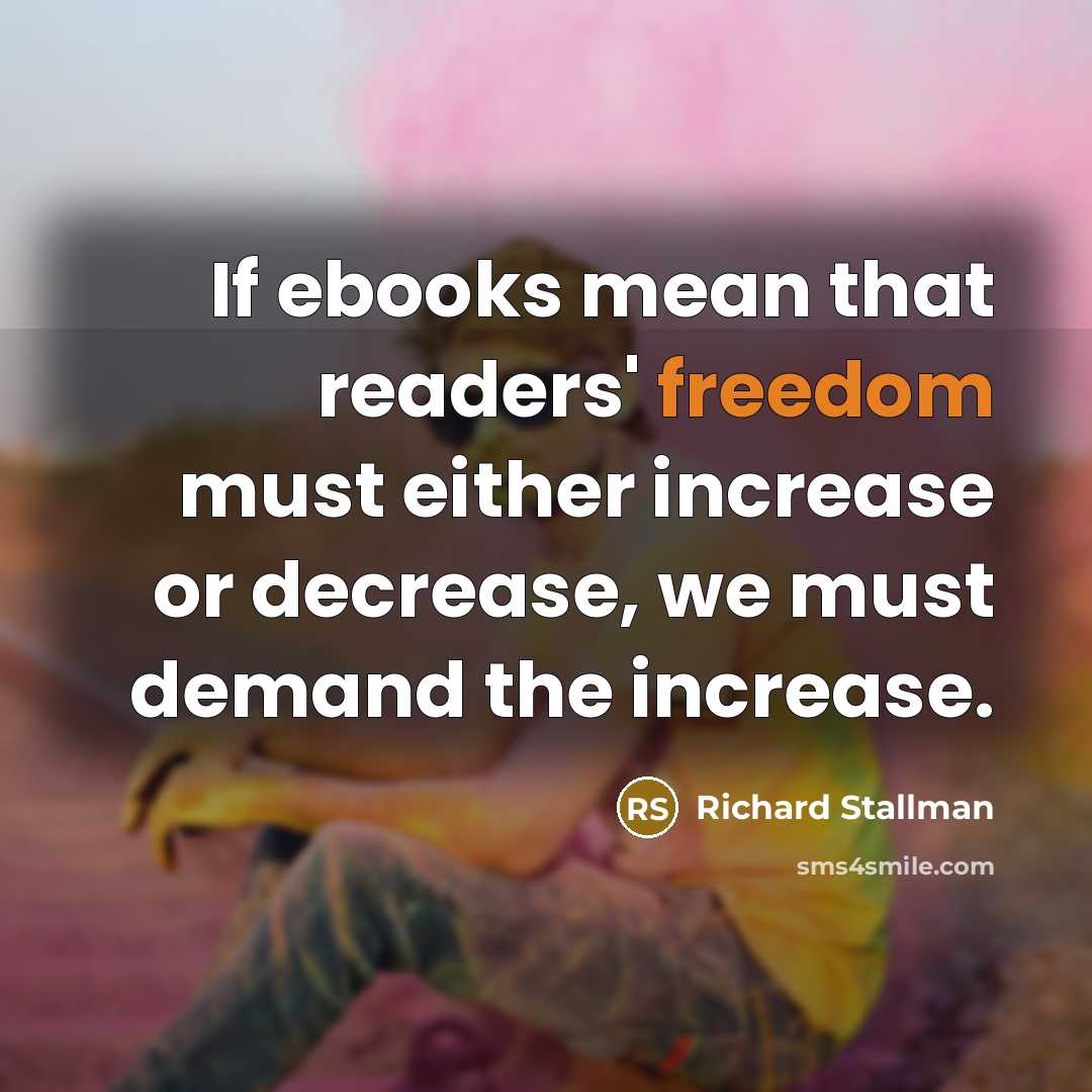 “If ebooks mean that readers' freedom must either increase or…” quote by Richard Stallman