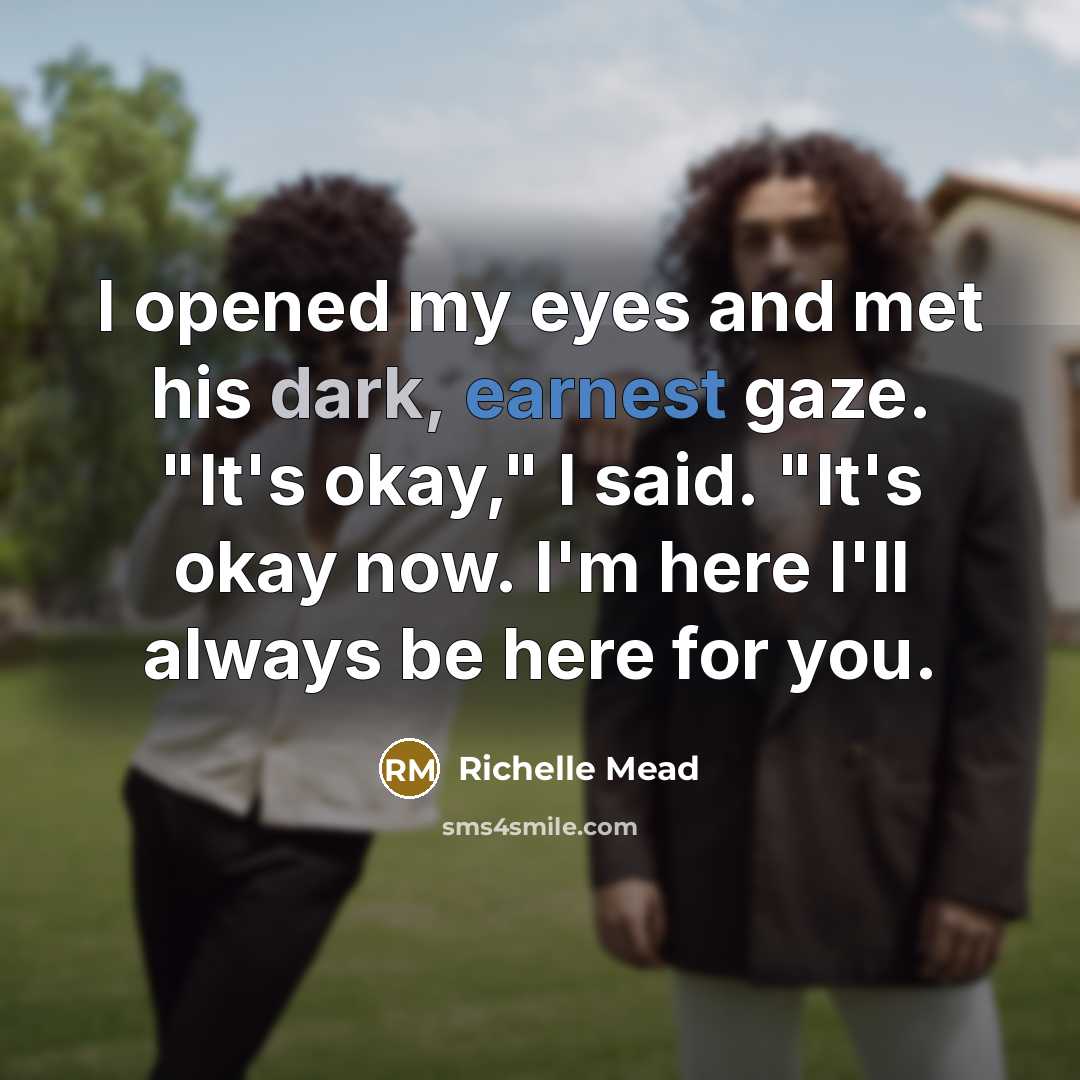 “I opened my eyes and met his dark, earnest gaze.…” quote by Richelle Mead