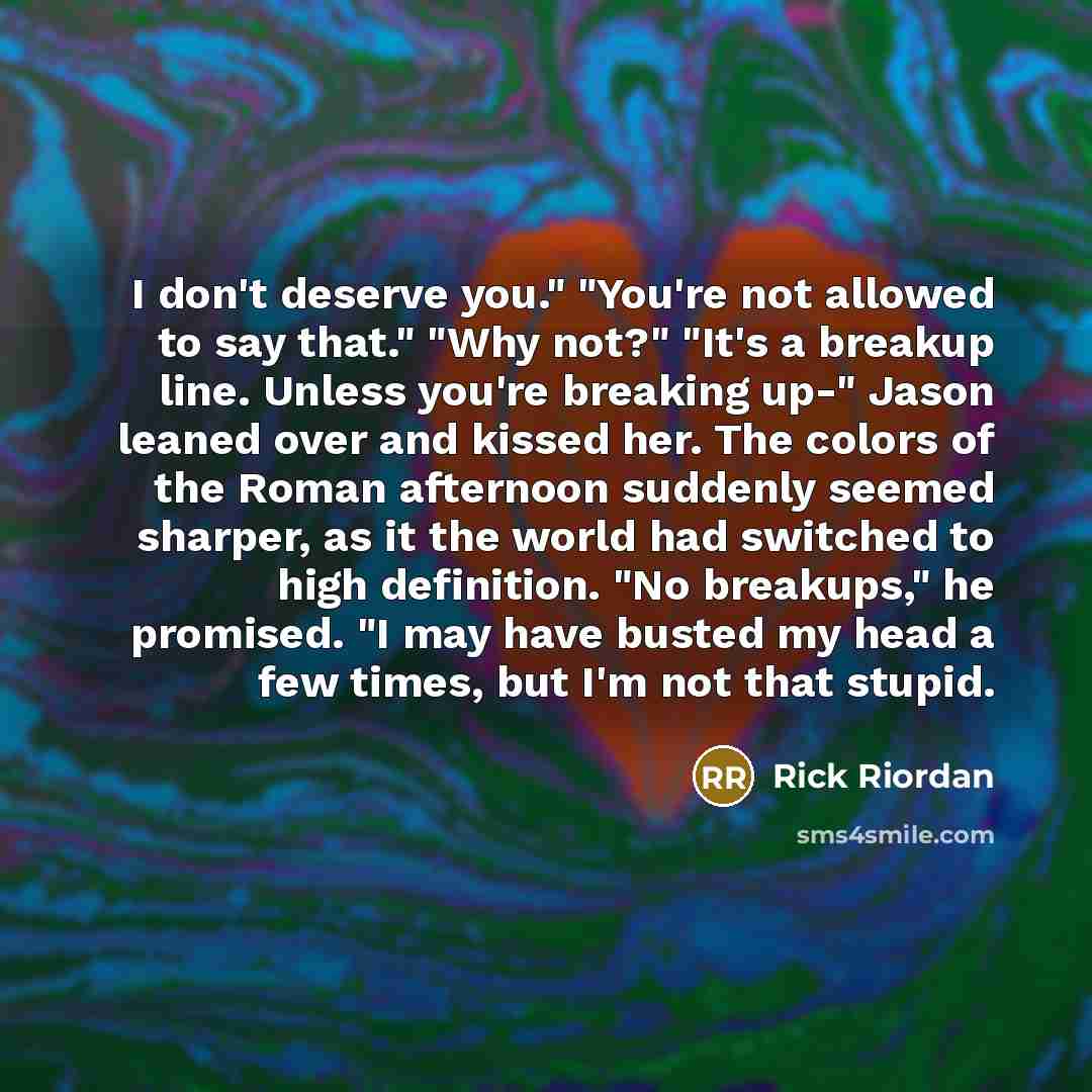 “I don't deserve you." "You're not allowed to say that."…” quote by Rick Riordan