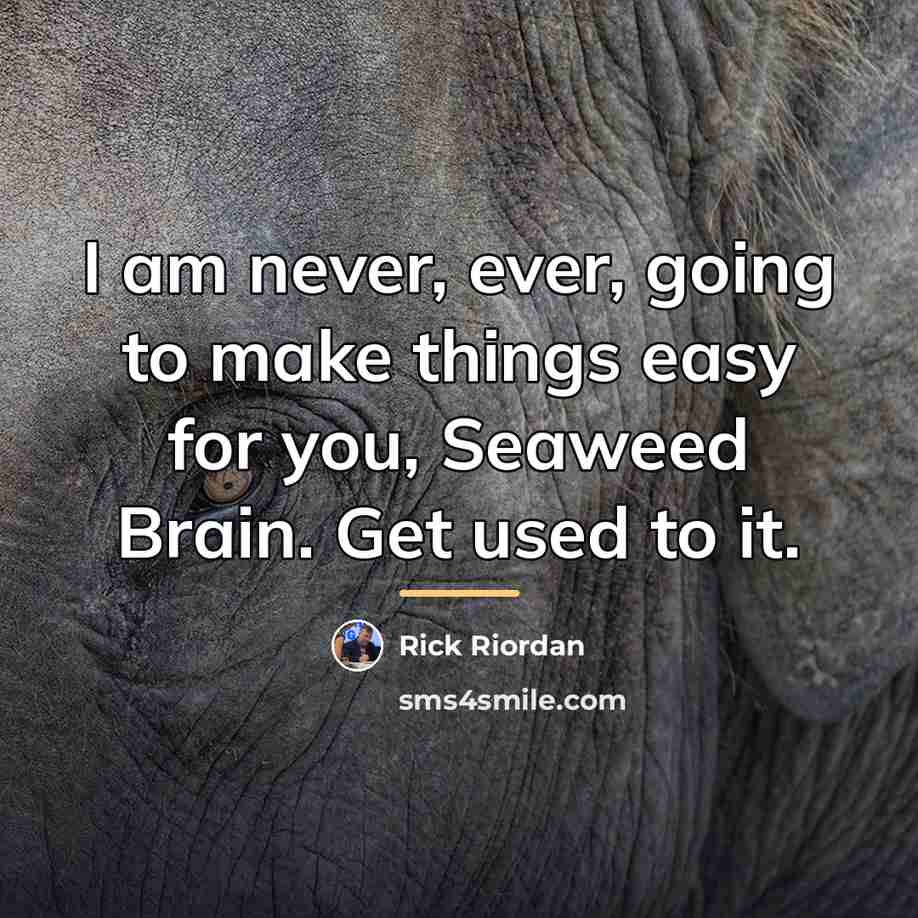 “I am never, ever, going to make things easy for…” quote by Rick Riordan