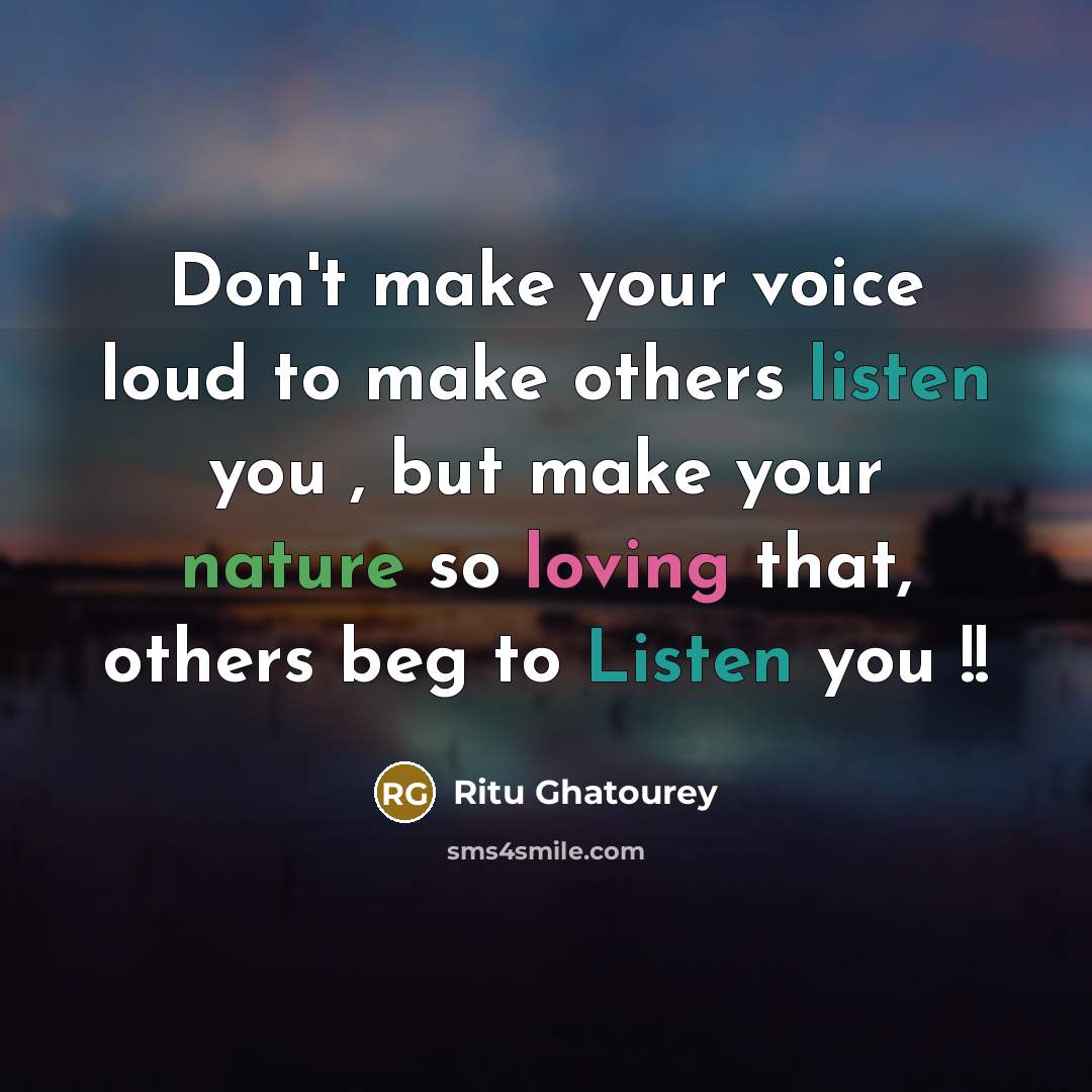 “Don't make your voice loud to make others listen you…” quote by Ritu Ghatourey