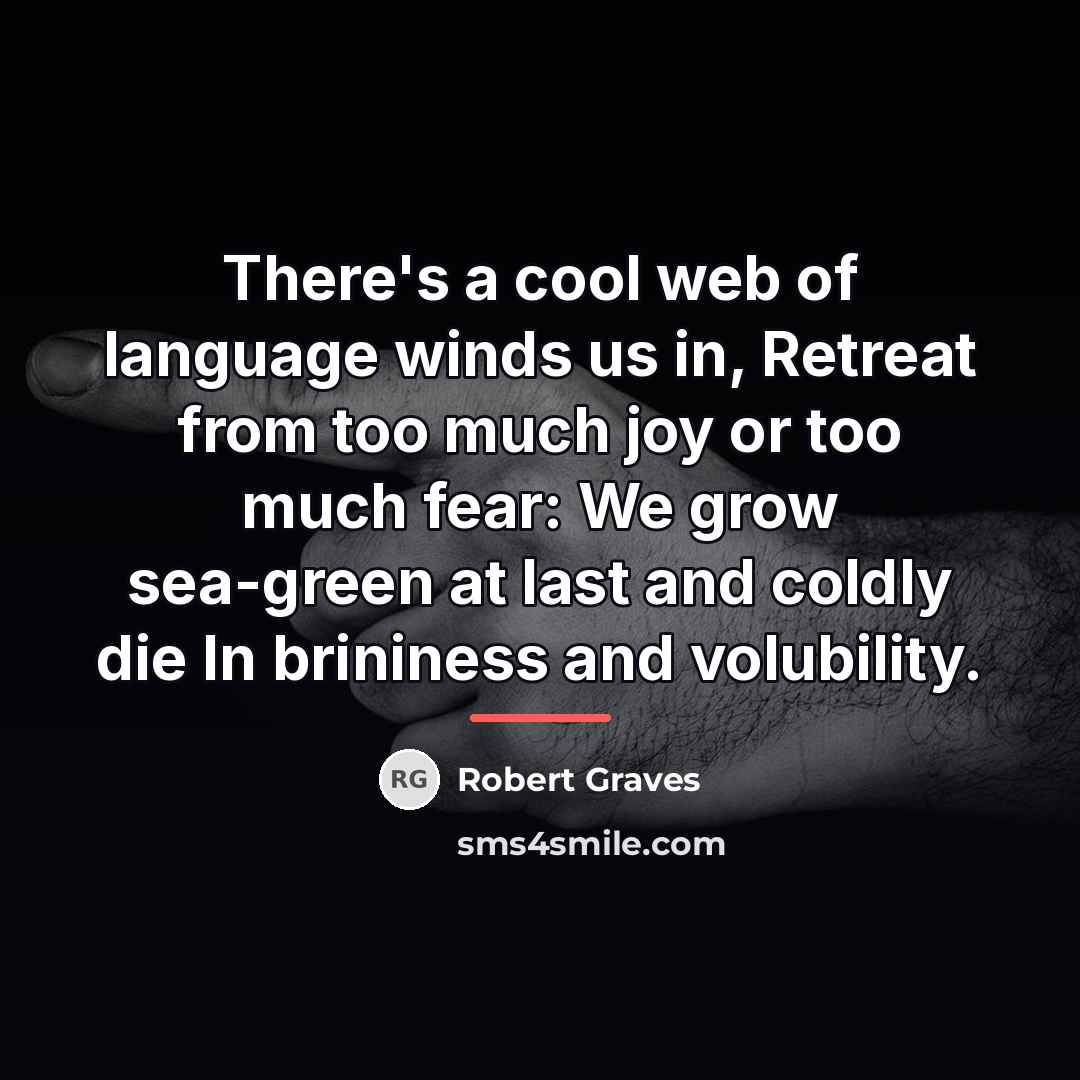 “There's a cool web of language winds us in, Retreat…” quote by Robert Graves