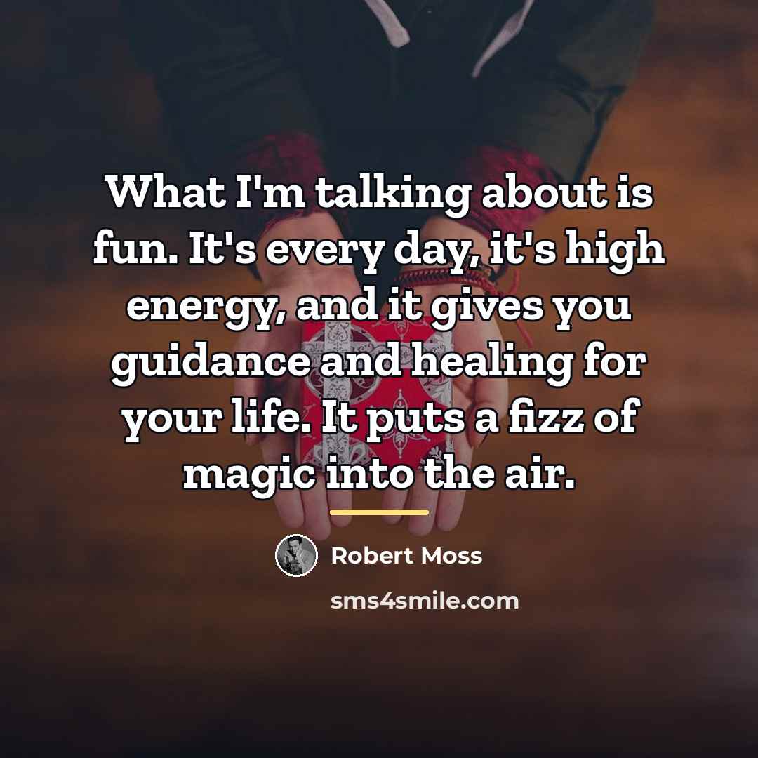 “What I'm talking about is fun. It's every day, it's…” quote by Robert Moss