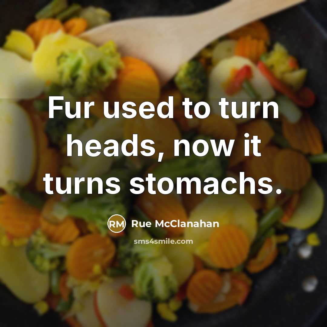 “Fur used to turn heads, now it turns stomachs.…” quote by Rue McClanahan