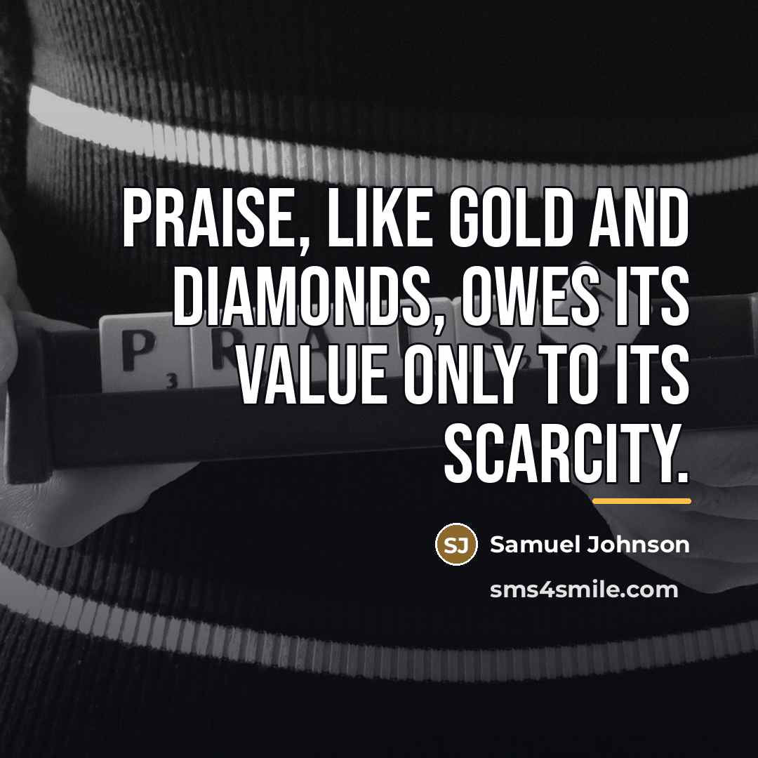 “Praise, like gold and diamonds, owes its value only to…” quote by Samuel Johnson