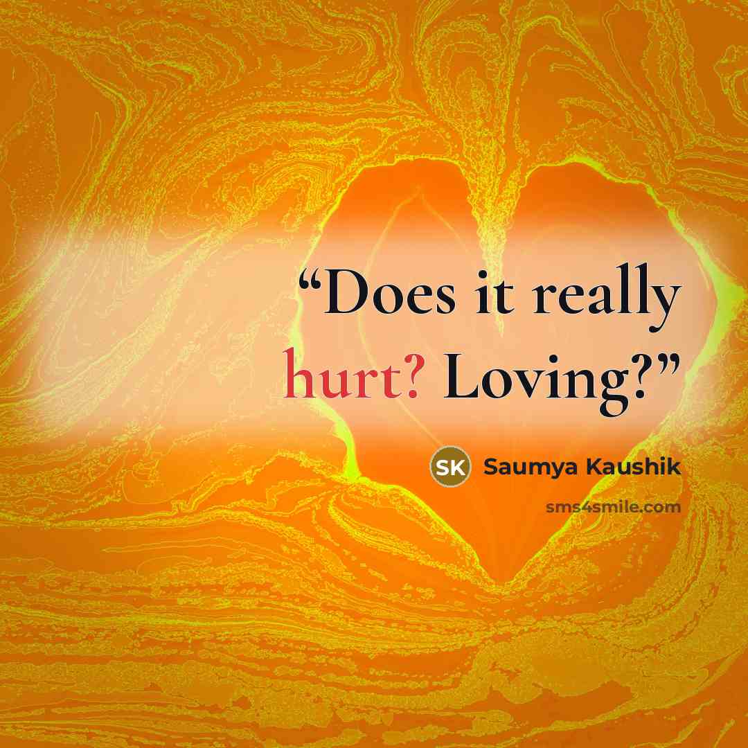 “Does it really hurt? Loving?” quote by Saumya Kaushik