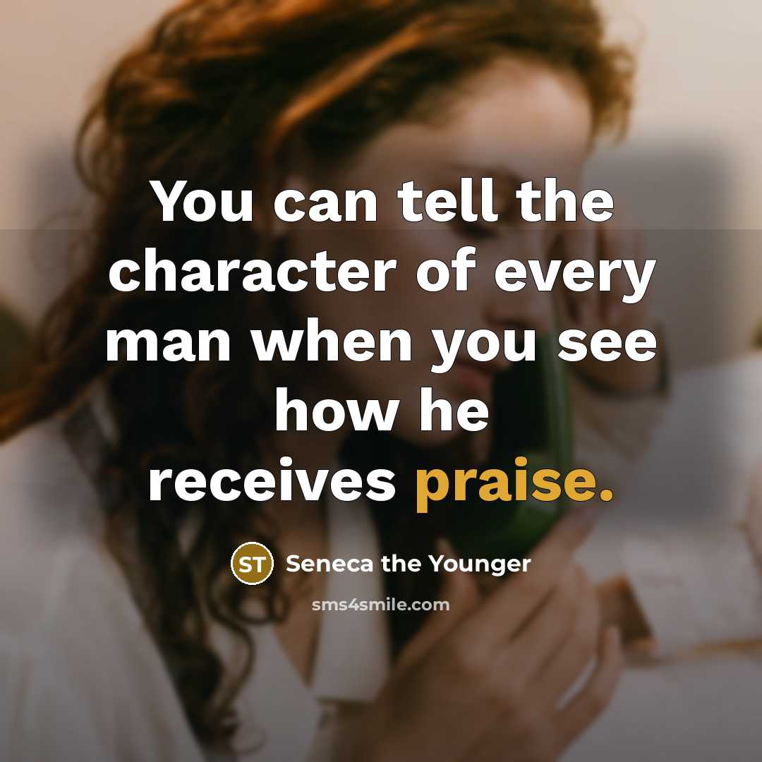 “You can tell the character of every man when you…” quote by Seneca the Younger