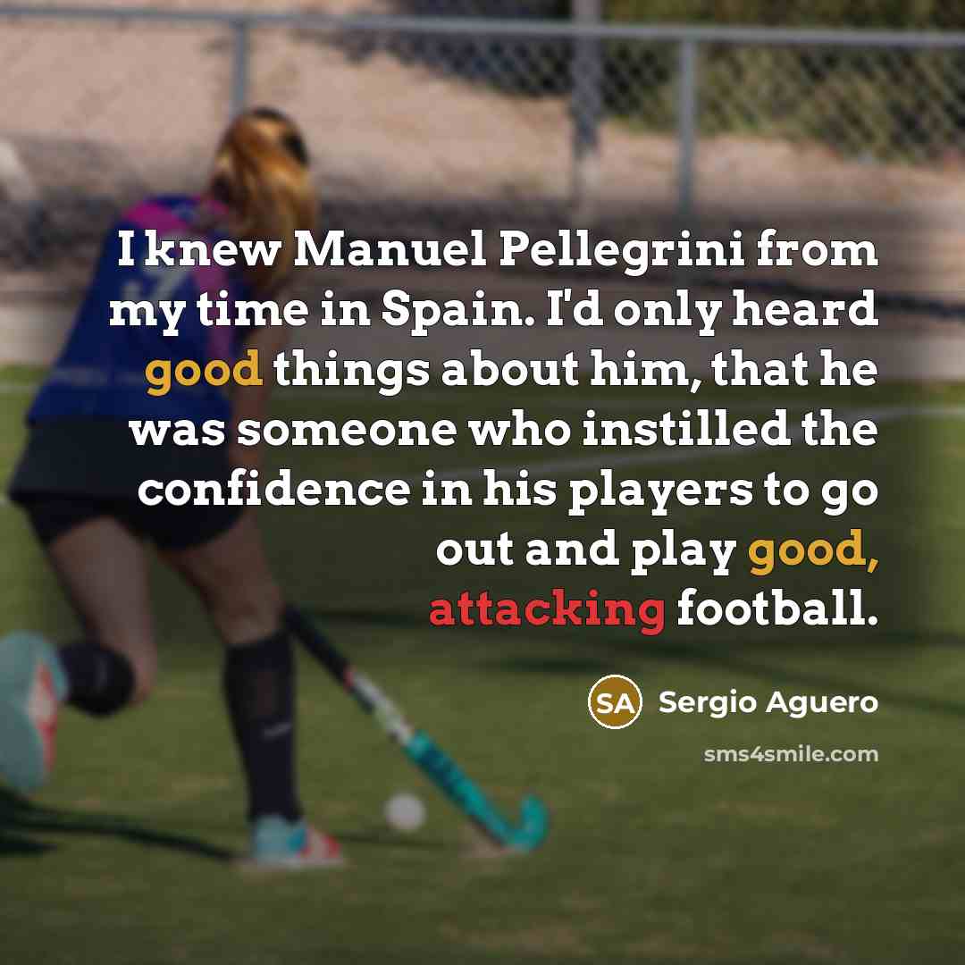 “I knew Manuel Pellegrini from my time in Spain. I'd…” quote by Sergio Aguero