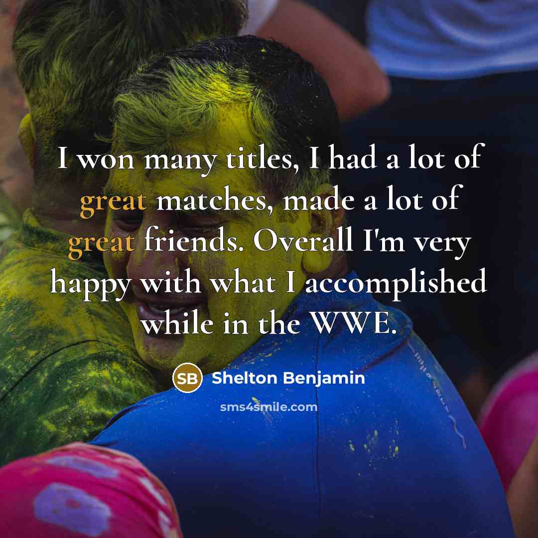 “I won many titles, I had a lot of great…” quote by Shelton Benjamin