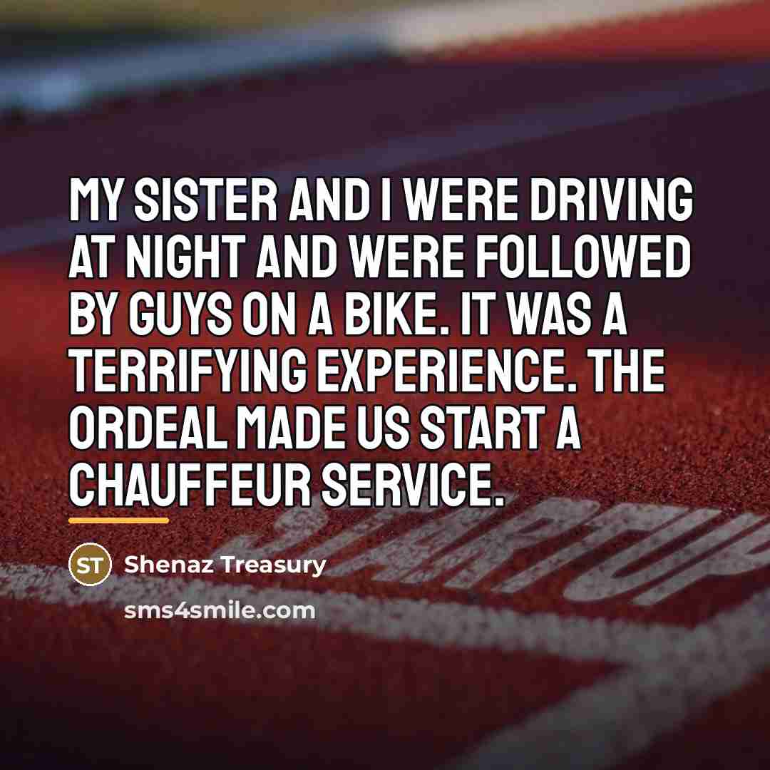 “My sister and I were driving at night and were…” quote by Shenaz Treasury