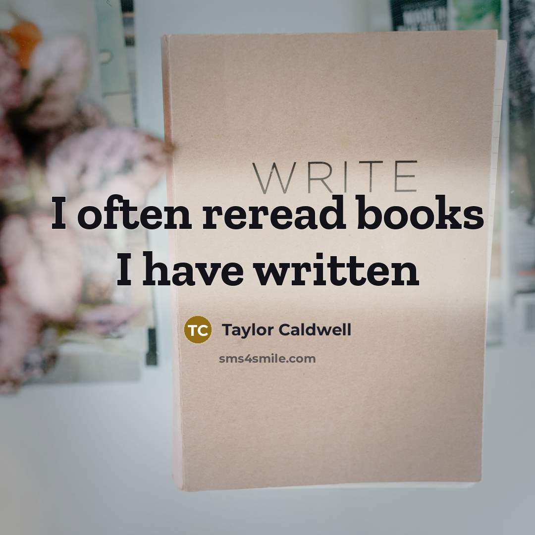 “I often reread books I have written…” quote by Taylor Caldwell