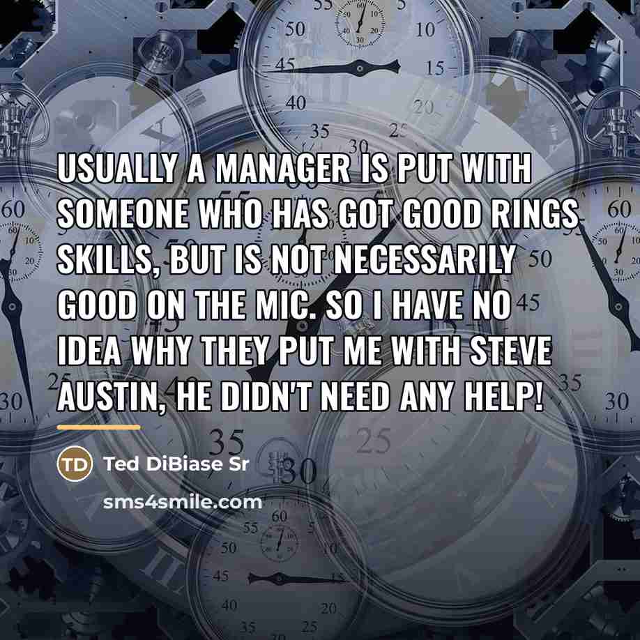 “Usually a manager is put with someone who has got…” quote by Ted DiBiase Sr