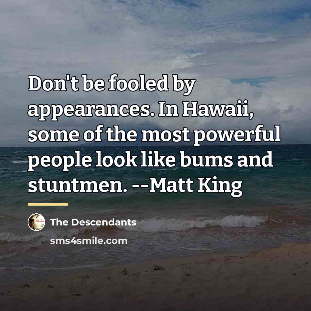 “Don't be fooled by appearances. In Hawaii, some of the…” quote by The Descendants