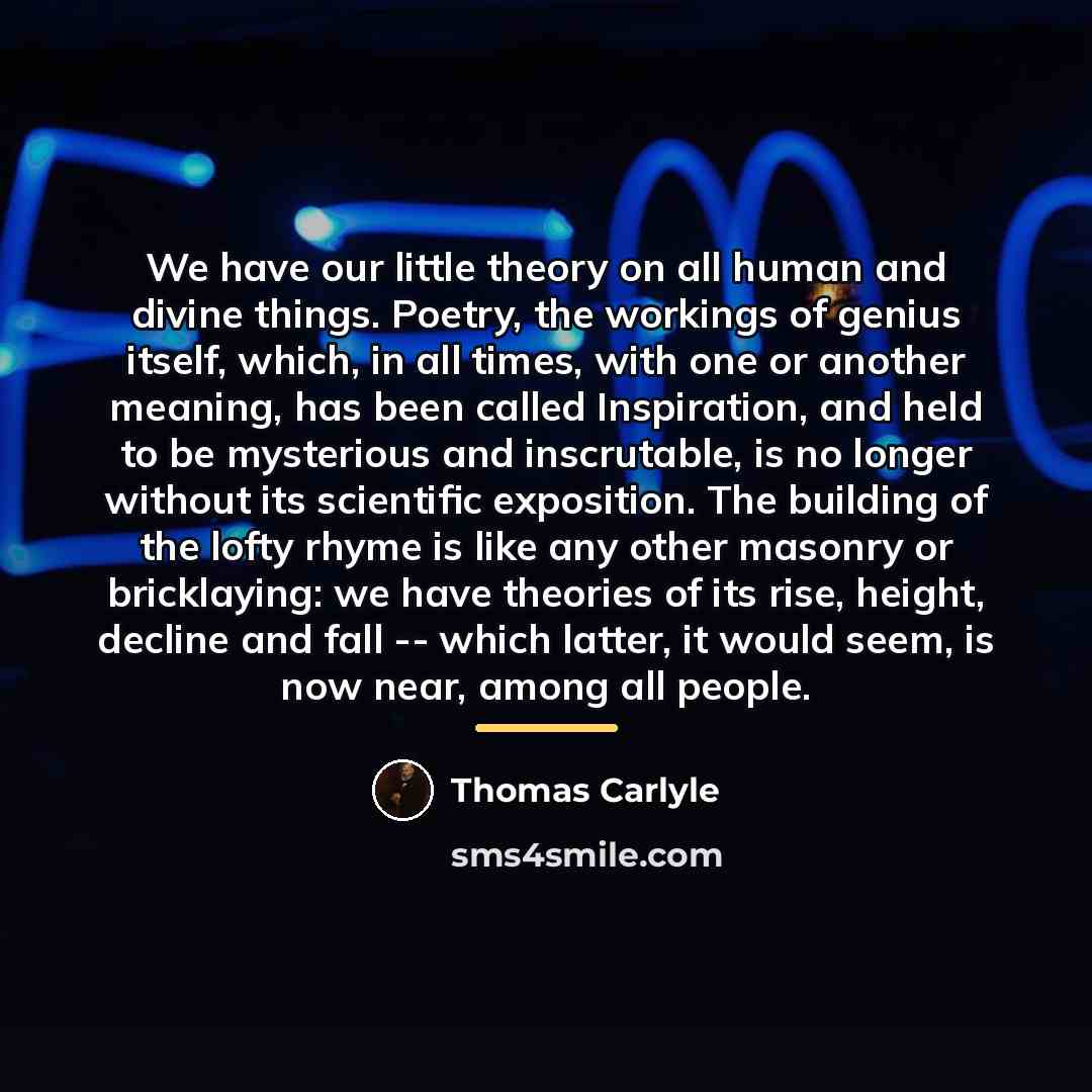 “We have our little theory on all human and divine…” quote by Thomas Carlyle