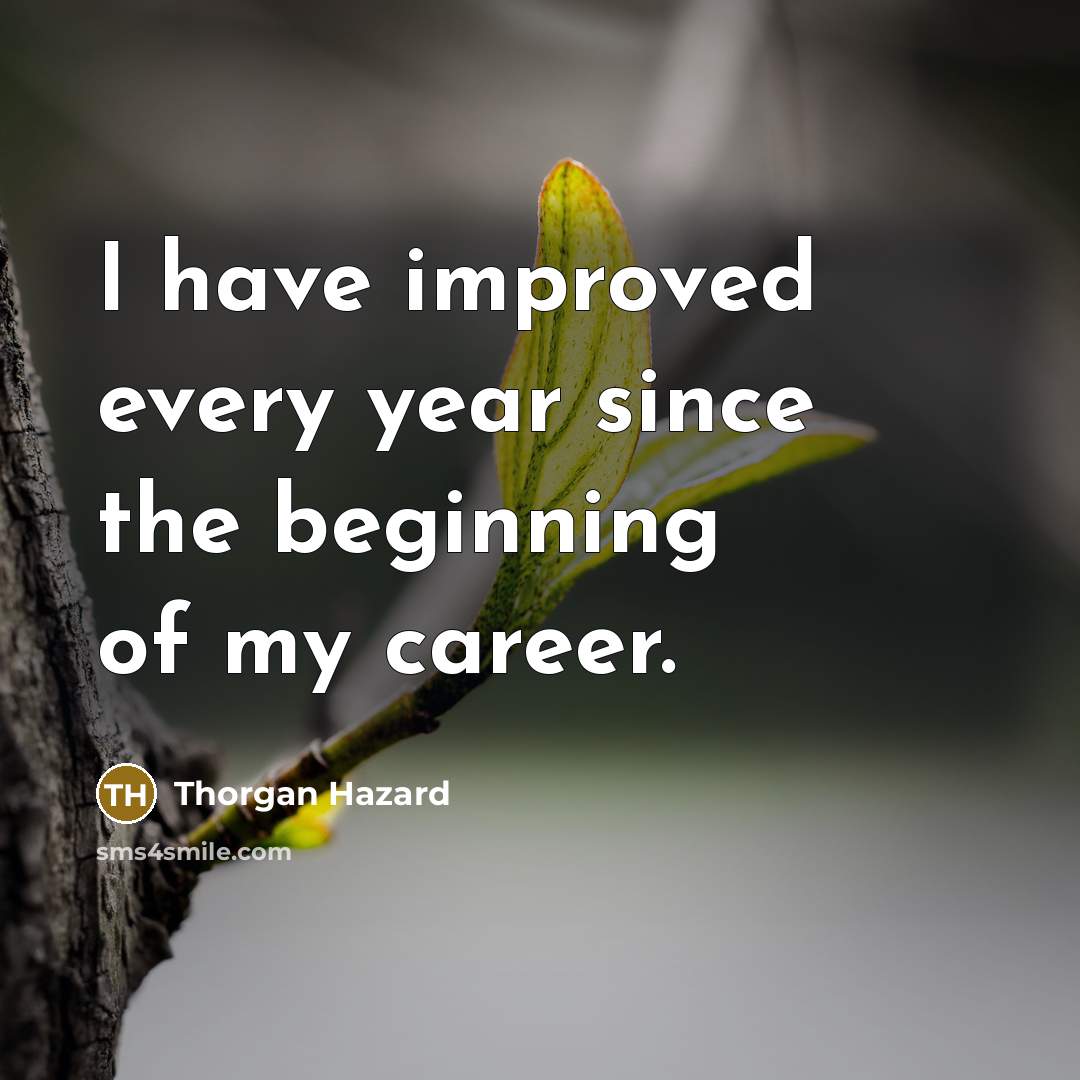 “I have improved every year since the beginning of my…” quote by Thorgan Hazard