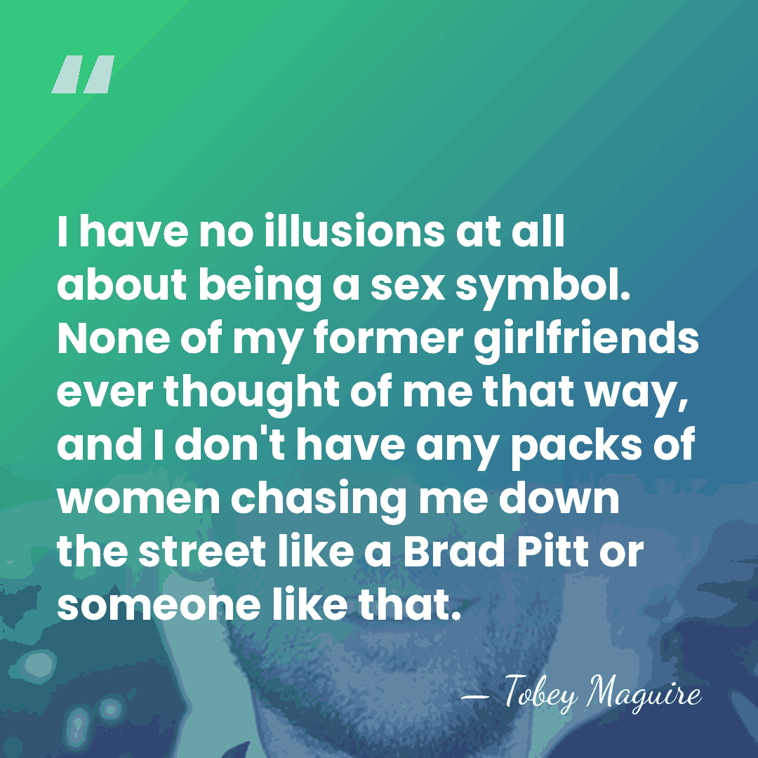I have no illusions at all about being a sex symbol. None&hellip; - Tobey Maguire