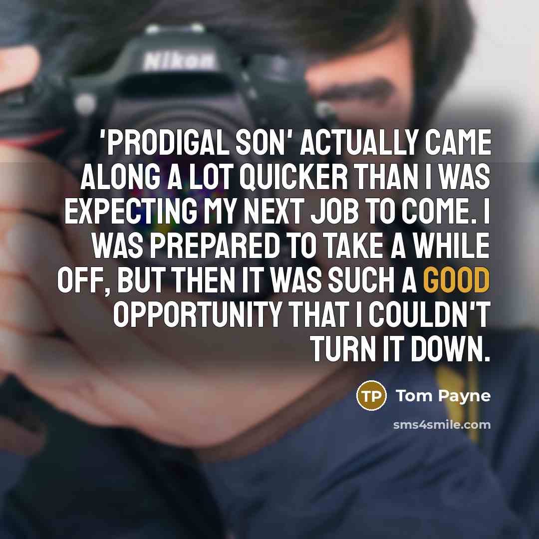 “'Prodigal Son' actually came along a lot quicker than I…” quote by Tom Payne