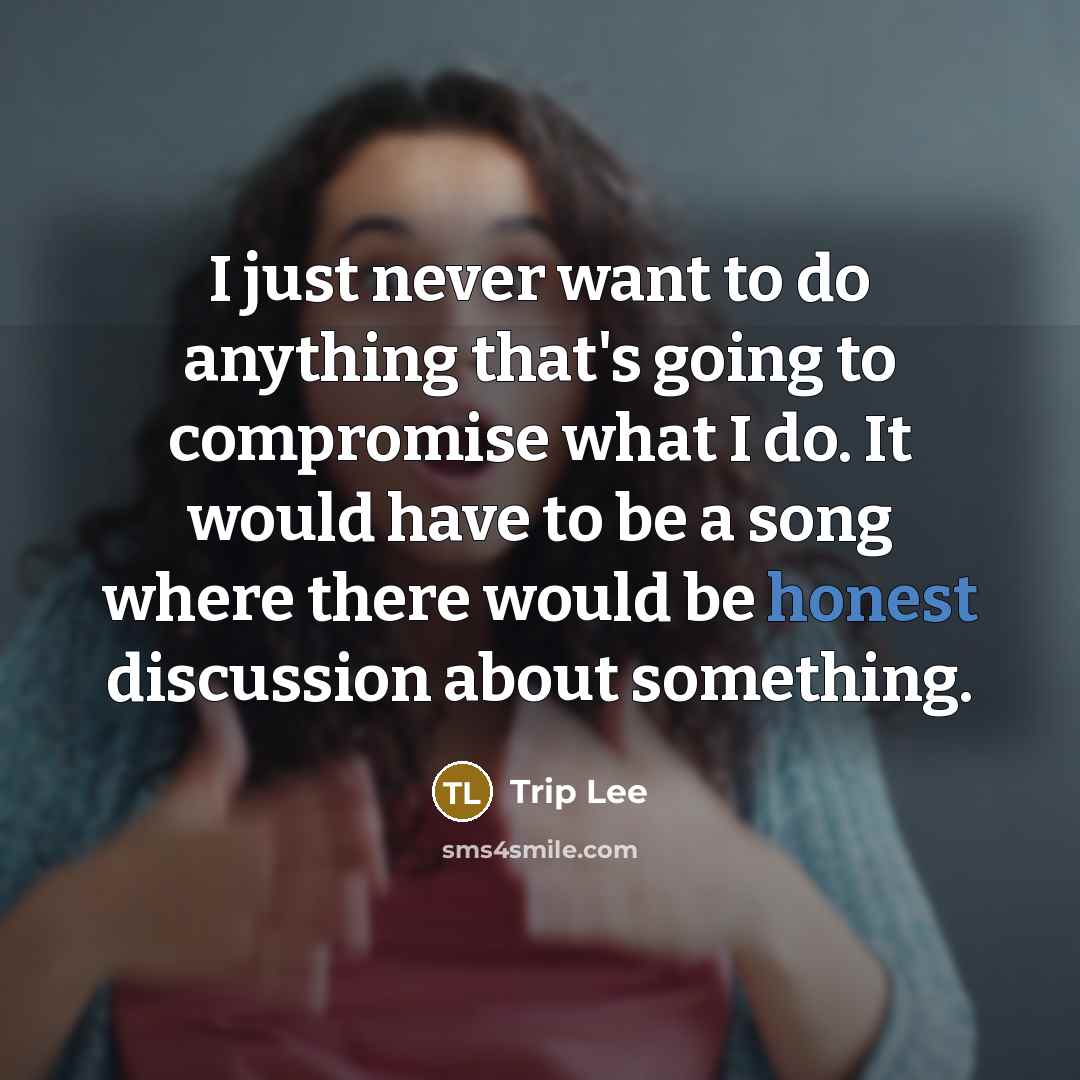 “I just never want to do anything that's going to…” quote by Trip Lee