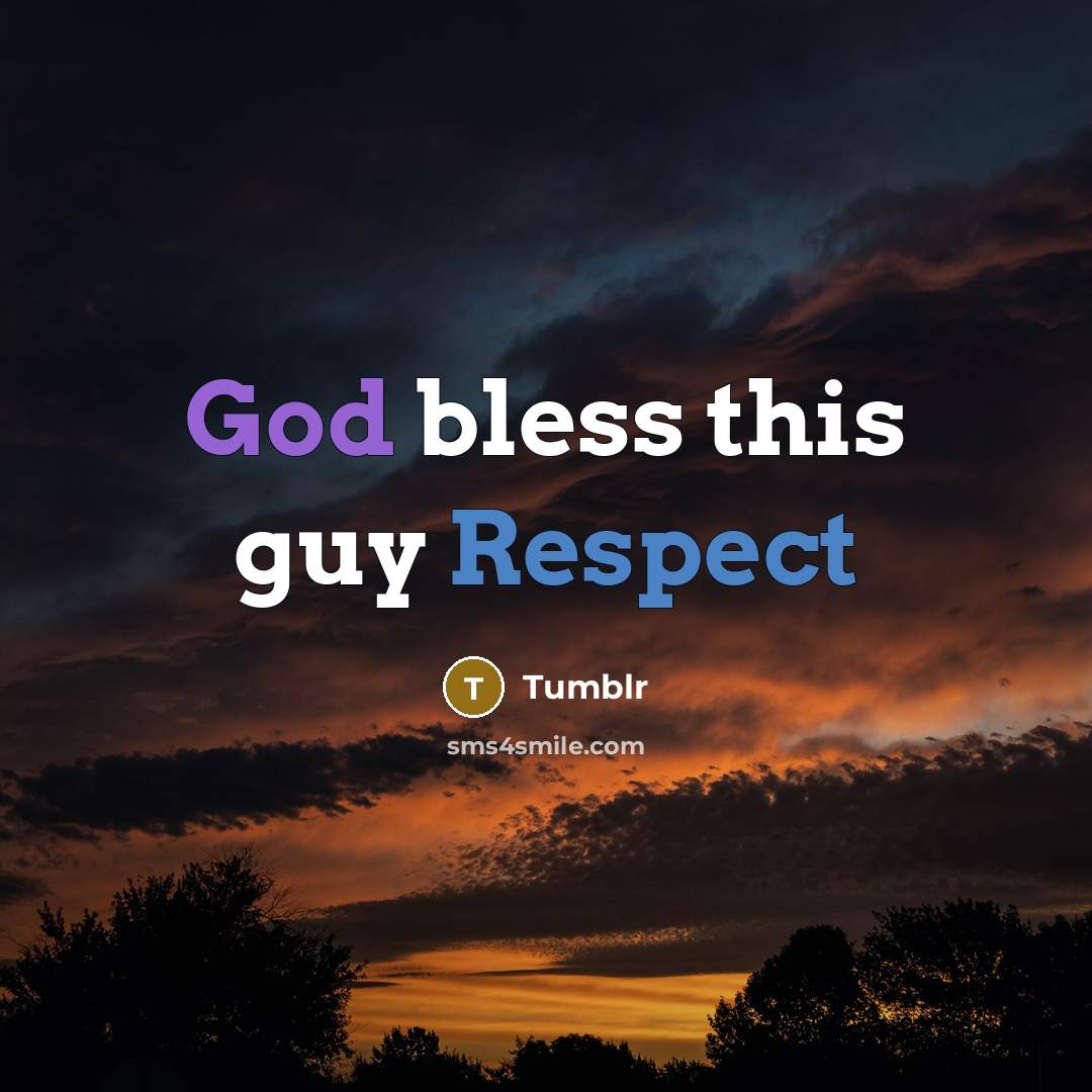 “God bless this guy Respect…” quote by Tumblr