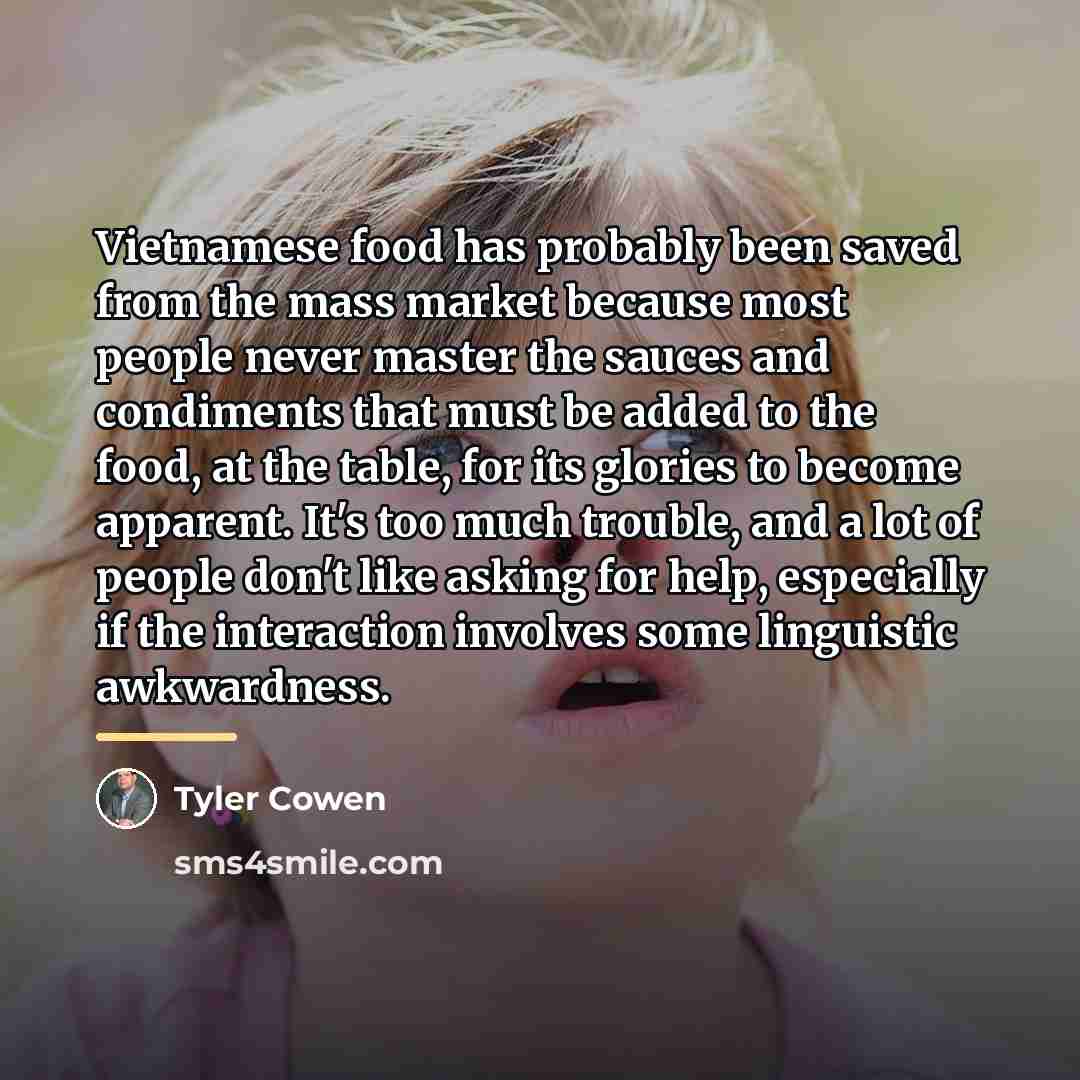 “Vietnamese food has probably been saved from the mass market…” quote by Tyler Cowen