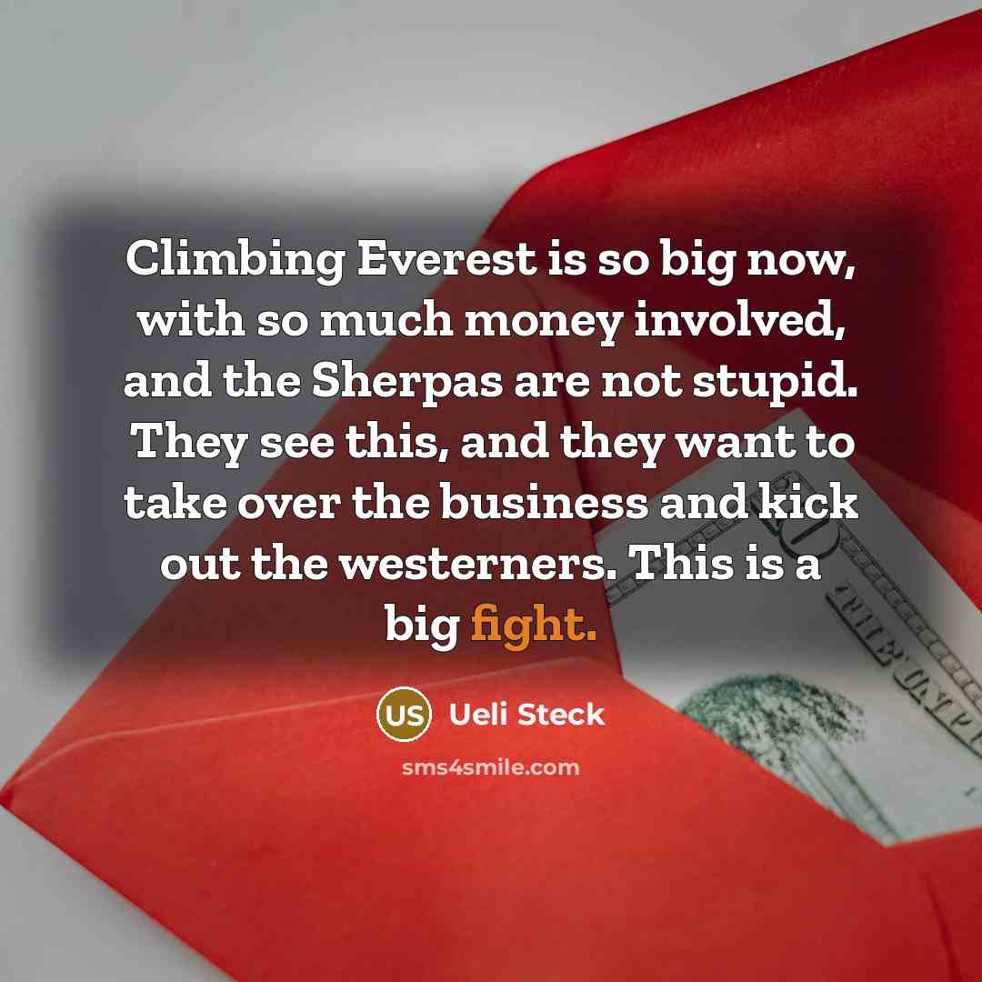 “Climbing Everest is so big now, with so much money…” quote by Ueli Steck