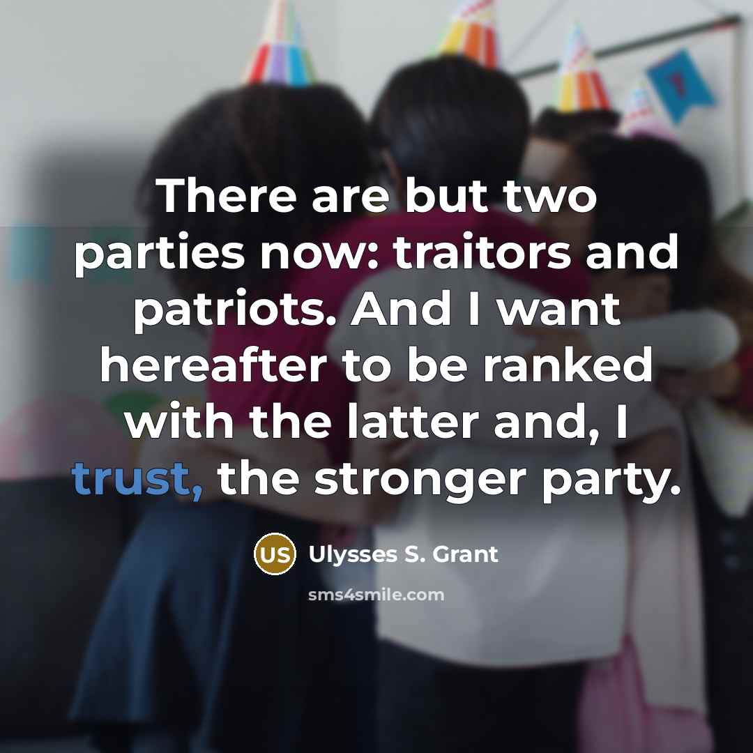 “There are but two parties now: traitors and patriots. And…” quote by Ulysses S. Grant