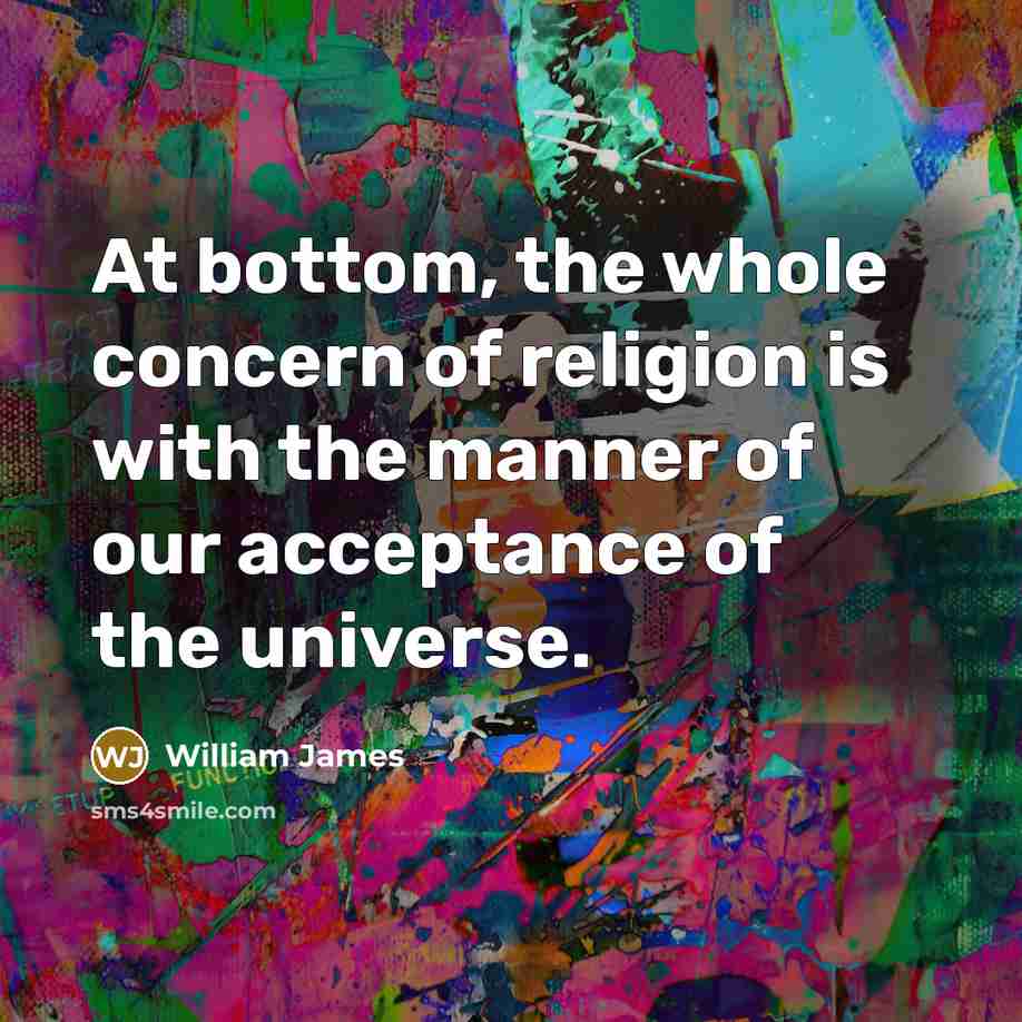“At bottom, the whole concern of religion is with the…” quote by William James