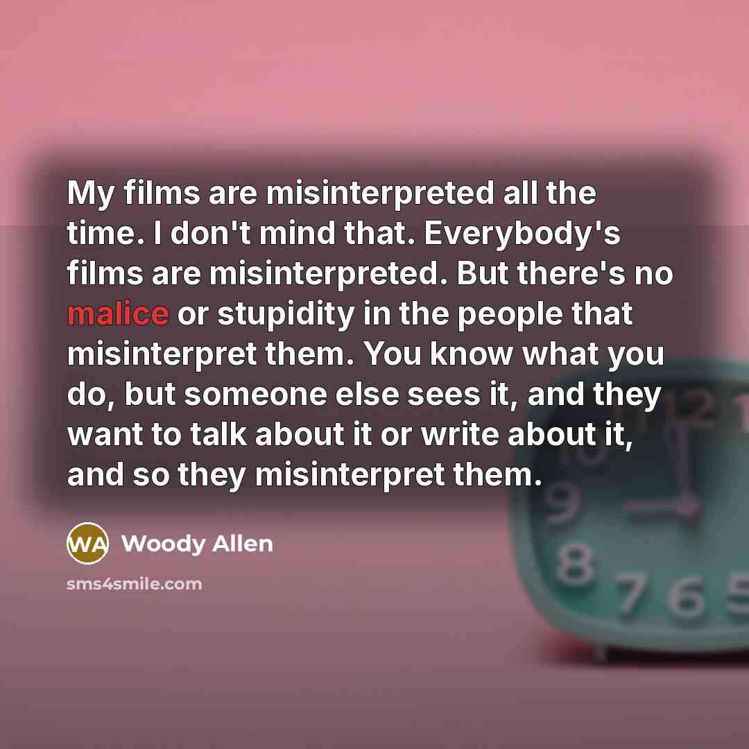 “My films are misinterpreted all the time. I don't mind…” quote by Woody Allen