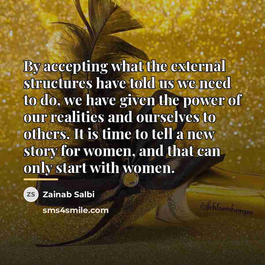 “By accepting what the external structures have told us we…” quote by Zainab Salbi