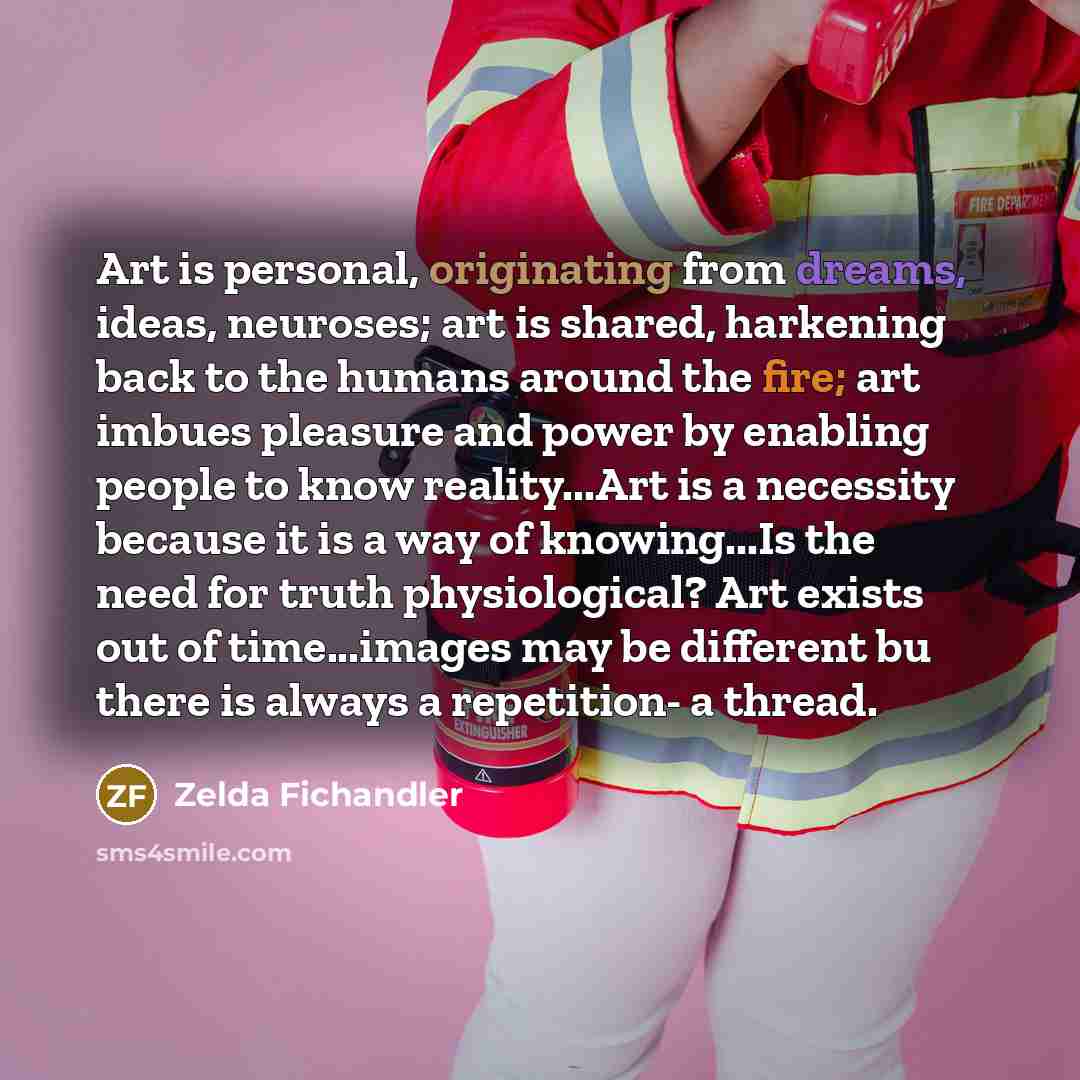 “Art is personal, originating from dreams, ideas, neuroses; art is…” quote by Zelda Fichandler