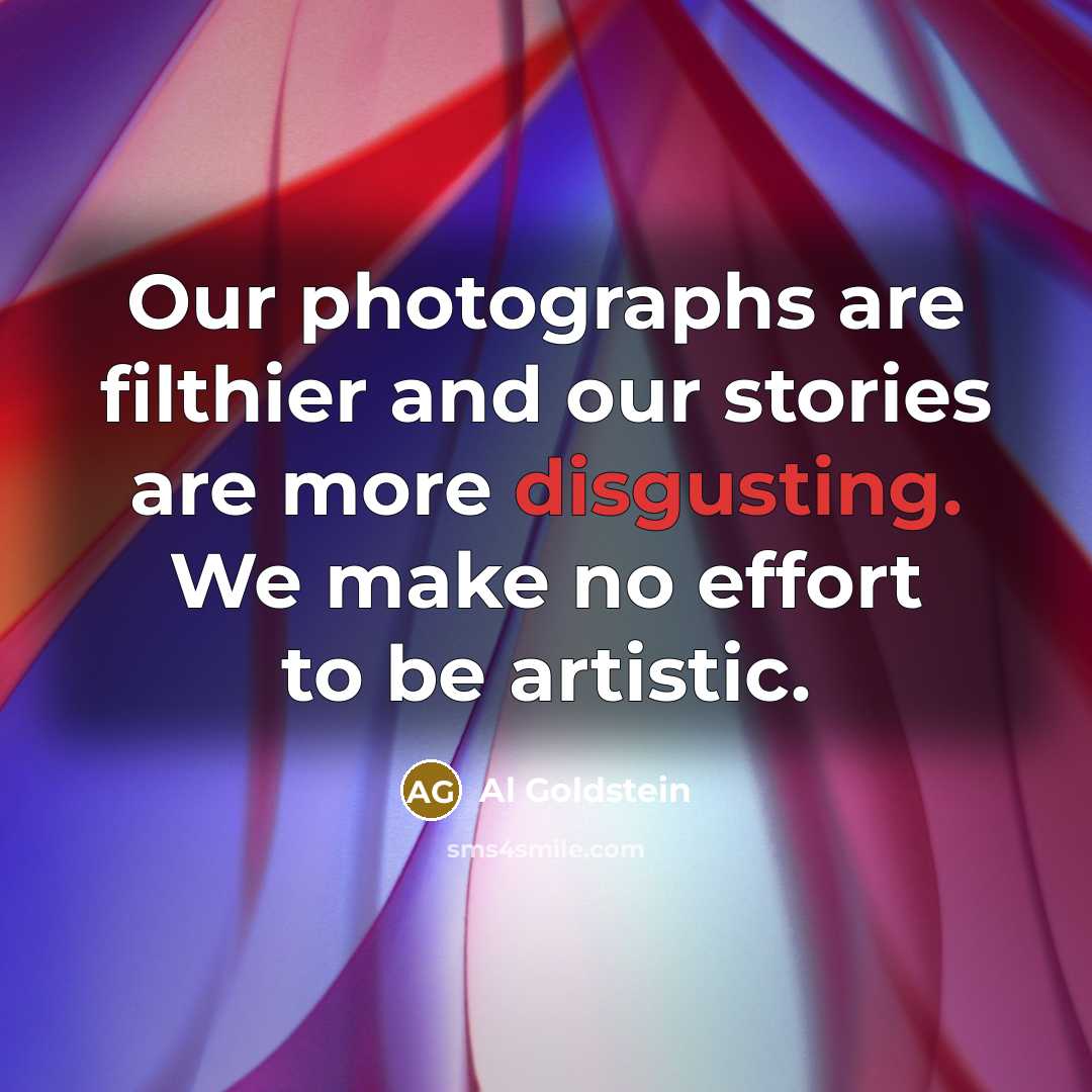 “Our photographs are filthier and our stories are more disgusting.…” quote by Al Goldstein