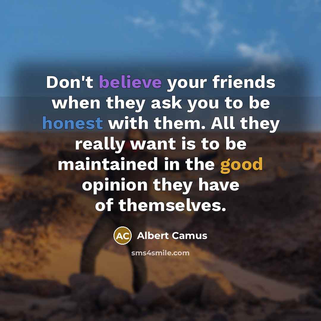 “Don't believe your friends when they ask you to be…” quote by Albert Camus