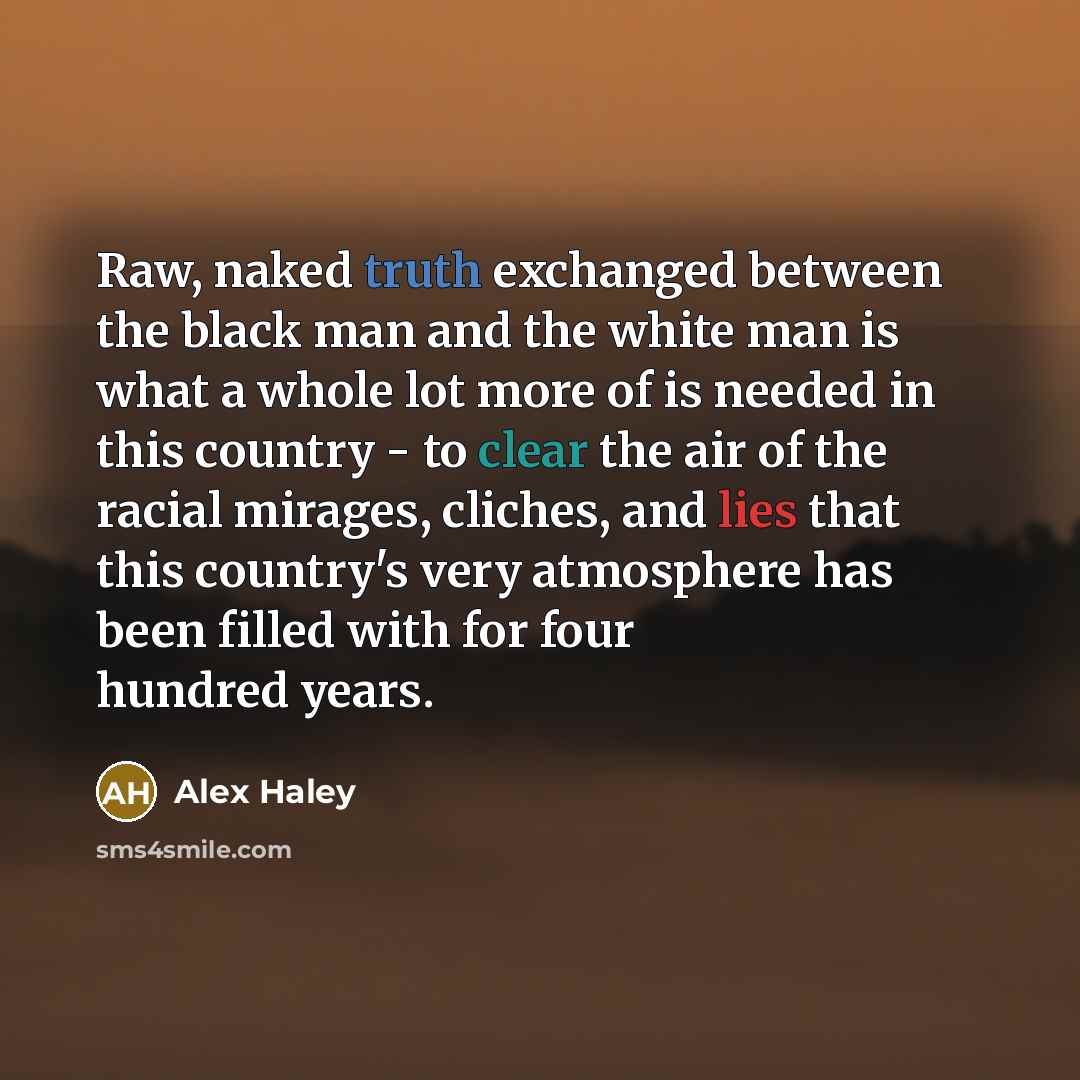 “Raw, naked truth exchanged between the black man and the…” quote by Alex Haley