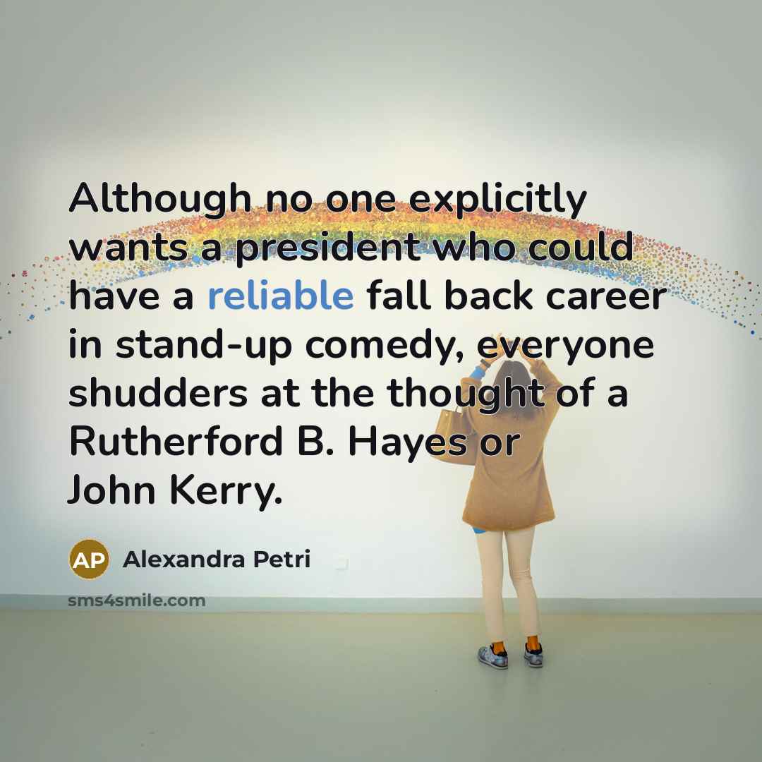 “Although no one explicitly wants a president who could have…” quote by Alexandra Petri